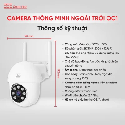 Camera Wifi Ngoài Trời 365 Selection OC1 Tuya 3MP 2K Chính Hãng - <strong>Camera Wifi 365 Selection OC1 Tuya 3MP 2K</strong>, chống nước IP65, thu hình 360° với PTZ, tầm nhìn đêm 10m. Kết nối Tuya Smart/Smart Life qua Wifi 2.4GHz, lắp đặt dễ dàng. Hỗ trợ thẻ nhớ 128GB, đàm thoại 2 chiều, phát hiện chuyển động. Lý tưởng giám sát ngoài trời.