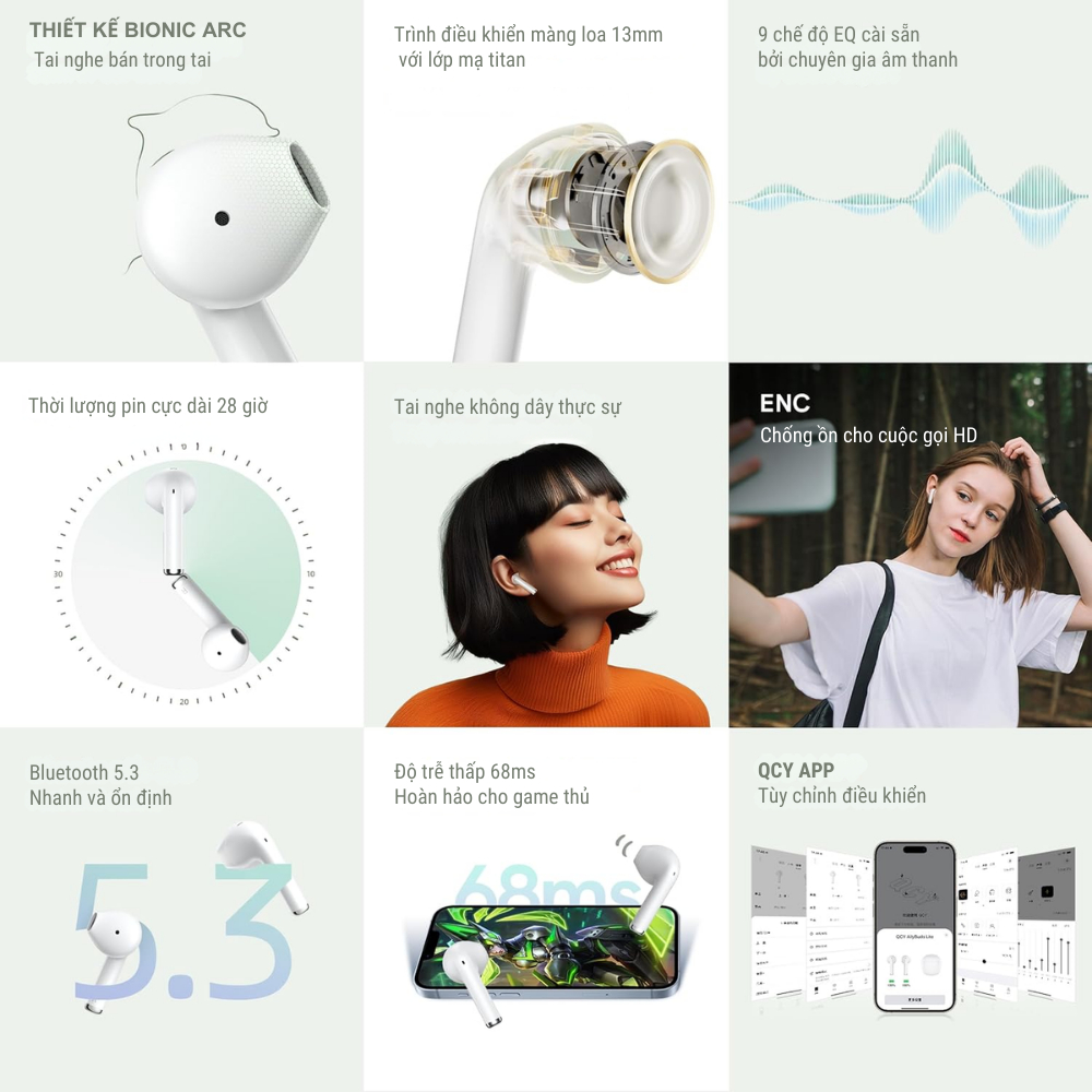 Tai nghe True Wireless QCY AilyBuds Lite Bionic Arc, Driver 13mm, Pin 28H, Bluetooth 5.3 - Tai nghe <strong>QCY AilyBuds Lite</strong> với thiết kế Bionic Arc, driver 13mm cho âm thanh rõ nét, pin 28 giờ, Bluetooth 5.3. Công nghệ QCY AilyBuds Lite mang đến ENC cho cuộc gọi trong trẻo, độ trễ 68ms lý tưởng chơi game. Chống nước IPX4, 9 chế độ EQ qua app, thoải mái cả ngày. Chính hãng, bảo hành 6 tháng.