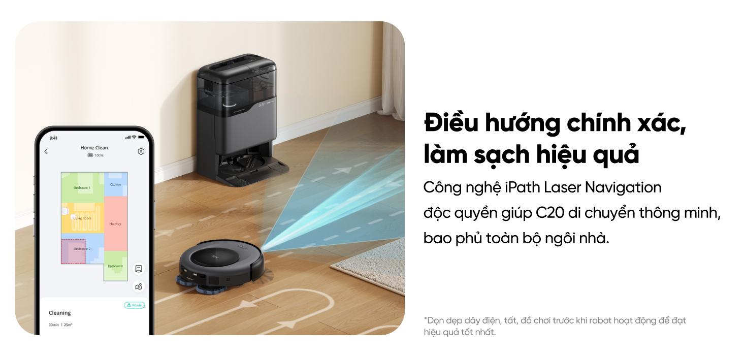 Robot Hút Bụi Lau Sàn Eufy C20 Omni - Khám phá ngay <strong>Robot hút bụi lau sàn eufy C20 Omni</strong>, giải pháp làm sạch toàn diện và tự động cho ngôi nhà của bạn. Với trạm sạc Omni "All-in-One", robot có thể tự động hút rác, giặt và sấy khô giẻ lau, giúp bạn hoàn toàn rảnh tay. Sản phẩm sở hữu lực hút mạnh mẽ 7.000Pa kết hợp công nghệ lau xoay Mop Master™ tốc độ cao, dễ dàng loại bỏ mọi bụi bẩn, lông thú và vết bẩn cứng đầu. Đặc biệt, <strong>eufy C20 Omni</strong> được trang bị công nghệ Pro-Detangle Comb™ tự động gỡ rối tóc thông minh và thiết kế siêu mỏng chỉ 8.5cm, làm sạch hiệu quả mọi ngóc ngách, kể cả gầm nội thất thấp. Đây là lựa chọn lý tưởng cho cuộc sống hiện đại và bận rộn.