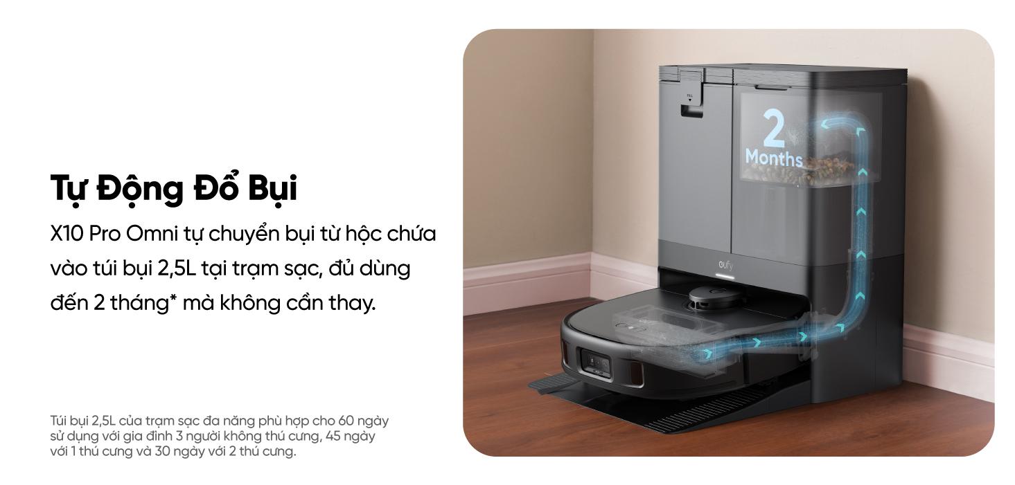 Robot hút bụi lau sàn eufy X10 Pro Omni - Nâng tầm trải nghiệm dọn dẹp nhà cửa với <strong>Robot hút bụi lau sàn eufy X10 Pro Omni</strong>, giải pháp làm sạch thông minh và toàn diện đến từ thương hiệu uy tín Eufy. Sản phẩm sở hữu lực hút mạnh mẽ 8.000 Pa, hệ thống lau xoay kép MopMaster™ 2.0 tạo áp lực 1kg và công nghệ AI.See™ nhận diện hơn 100 vật thể, giúp làm sạch sâu mọi ngóc ngách và né tránh chướng ngại vật một cách thông minh. Điểm nhấn của <strong>eufy X10 Pro Omni</strong> là trạm sạc Omni đa năng, tự động giặt giẻ, sấy khô bằng khí nóng, hút rác và châm nước, mang đến sự tiện lợi rảnh tay tuyệt đối. Đây là trợ thủ đắc lực cho mọi gia đình hiện đại, đặc biệt là nhà có nuôi thú cưng.